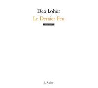 Le Dernier Feu - Dea Loher - Arche - broché - Théâtre
