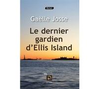 Le dernier gardien d'Ellis Island Gaëlle Josse (Auteur)