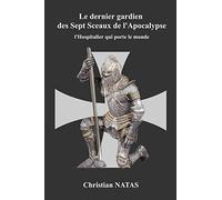 Le dernier gardien des 7 sceaux de l'Apocalypse: L'Hospitalier qui porte le monde
