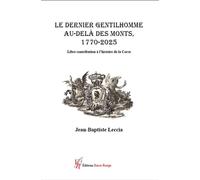 Le dernier gentilhomme au-delà des Monts 1720-2025 Libre contribution à l'histoire de la Corse - Jean-Baptiste Leccia - Encre Rouge - broché - Contes / Légendes