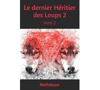 Le dernier Héritier des Loups 2: Livre 2