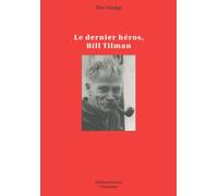 Le Dernier Héros, Bill Tilman - Tim Madge - Guerin Eds - broché - Biographie