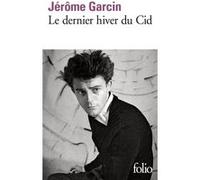 Le dernier hiver du Cid Jérôme Garcin (Auteur)