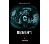Le dernier hôtel - Fabrice Hoerner - Spinelle Eds - broché - Roman