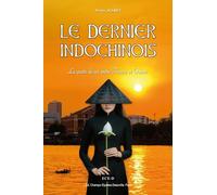 Le Dernier Indochinois - La Quête De Soi Entre France Et Orient