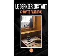Le dernier instant - Chönyid Rangdrol - Le Lys Bleu - broché - Roman