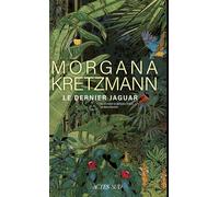 Morgana Kretzmann – Le Dernier jaguar – Roman – broché – traduit par Maïra Muchnik