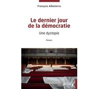 Le Dernier Jour De La Démocratie - Une Dystopie