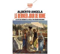 Le dernier jour de Rome La cité de Néron à la veille du grand incendie - Alberto Angela - Payot - Poche - Roman