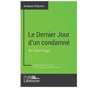 Le Dernier Jour d'un condamné de Victor Hugo (Analyse approfondie): Approfondissez votre lecture de cette œuvre avec notre profil littéraire (résumé, fiche de lecture et axes de lecture)