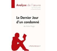 Le Dernier Jour d'un condamné de Victor Hugo (Analyse de l'oeuvre): Analyse complète et résumé détaillé de l'oeuvre