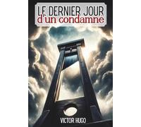 Le dernier jour d'un condamné - Enrichi de 150 fiches pratiques: Transformer l'angoisse en force d'action pour affronter les jugements de notre siècle