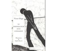 Le Dernier jour d'un condamné Illustrations de Sophie Benech - Victor Hugo - Interferences Eds - broché - Roman