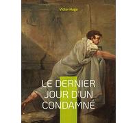 Le Dernier Jour d'un condamné: Plaidoyer politique pour l'abolition de la peine de mort