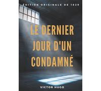 Le Dernier Jour d'un condamné: un plaidoyer de Victor Hugo pour l'abolition de la peine de mort (édition originale de 1829)