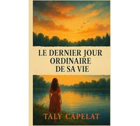 Le dernier jour ordinaire de sa vie: Et si un simple carnet pouvait bouleverser tout ce qu’on croyait figé ?
