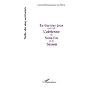 Le dernier jour Suivi de - L'aérienne de Sans fin et de Saison - Gérard Emmanuel Da Silva - L'harmattan - broché - Poésie