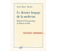 Le dernier langage de la médecine : Histoire de l'immunologie de Pasteur au Sida