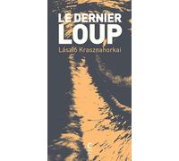 Le dernier loup László Krasznahorkai (Auteur), Joëlle Dufeuilly (Traduction)