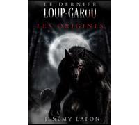 Le Dernier Loup-Garou - Les Origines: Tome 2