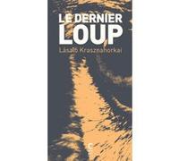 Le dernier loup László Krasznahorkai (Auteur), Joëlle Dufeuilly (Traduction)