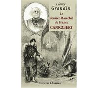 Le dernier Maréchal de France. Canrobert