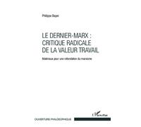 Le Dernier-Marx : critique radicale de la valeur travail Matériaux pour une refondation du marxisme - Philippe Bayer - L'harmattan - broché - Essai