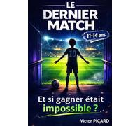 Le dernier match de football: Un roman de foot pour les 11-14 ans sur la pression pour devenir footballeur professionnel et rêver de Coupe du Monde