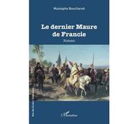 Le dernier Maure de Francie - Mustapha Bouchareb - L'harmattan - broché - Roman