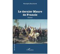Le dernier Maure de Francie - Mustapha Bouchareb - L'harmattan - broché - Roman