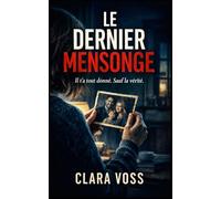 Le Dernier Mensonge: Il t'a tout donné. Sauf la vérité.