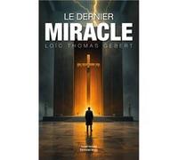 Le Dernier Miracle Loïc Thomas Gebert (Auteur)