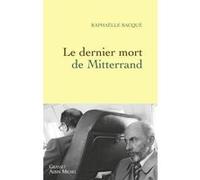 Le dernier mort de Mitterrand Raphaëlle Bacqué (Auteur)