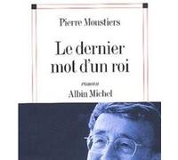 Le Dernier Mot d'un roi Pierre Moustiers (Auteur)