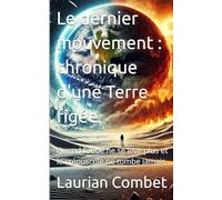 Le dernier mouvement : chronique d'une Terre figée: Quand l’aube ne se lève plus et le crépuscule ne tombe jamais