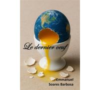 Le Dernier OEuf - Emmanuel Soares Barbosa - Librinova - broché - Roman