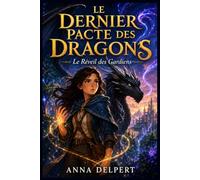 LE DERNIER PACTE DES DRAGONS Le Réveil des Gardiens: Une épopée de survie, de rébellion et de mémoire effacée