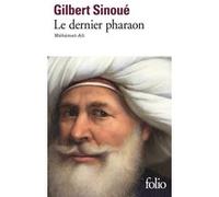 Gilbert Sinoué – Le dernier pharaon : Méhémet Ali (1770-1849) – Poche – Gallimard
