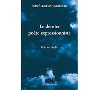 Le dernier poète expressionniste Hervé Joubert-Laurencin (Auteur)
