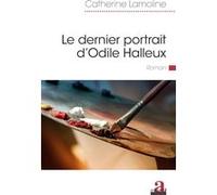 Le dernier portrait d'Odile Halleux Catherine Lamoline (Auteur)