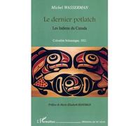 Le dernier potlatch Les Indiens du Canada - Colombie britannique 1921 - Michel Wasserman - L'harmattan - broché - Essai