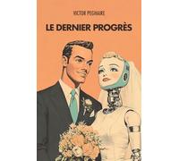 Le Dernier Progrès: Épopée burlesque sur l'intelligence artificielle