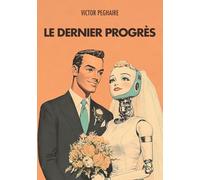 Le Dernier Progrès: Épopée burlesque sur l'intelligence artificielle