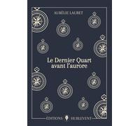Le Dernier Quart avant l'aurore - Aurélie Lauret - Hurlevent - relié - Roman