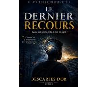 Le Dernier Recours: Quand tout semble perdu, il reste ton esprit.