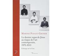 LE DERNIER REPAS DU CHRIST AU RISQUE DE L'ART CONTEMPORAIN, 1970-2010 - ECLAIRAGE SUR LA CENE