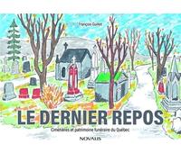 Le dernier repos. Cimetières et patrimoine funéraire du Québec