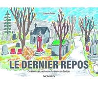 Le dernier repos. Cimetières et patrimoine funéraire du Québec