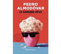 Pedro Almodovar – Le dernier rêve – Traduction Anne Plantagenet – Broché – Flammarion
