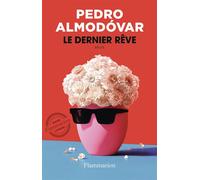Pedro Almodovar – Le dernier rêve – Traduction Anne Plantagenet – Broché – Flammarion